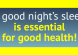 A good night's sleep is essential for good health
